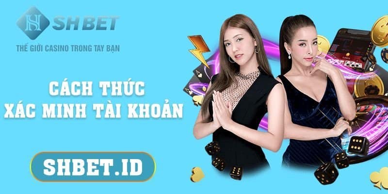 SHBET_Cách thức xác minh tài khoản với 03 bước quan trọng nhất